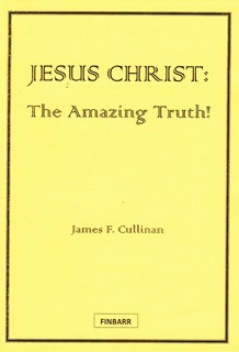 Jesus Christ -  the Amazing Truth by James F. Cullinan